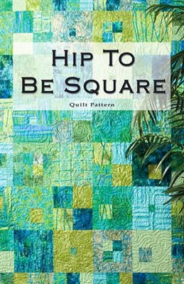 Hip To Be Square Quilt Pattern