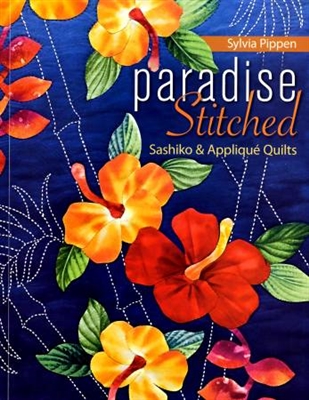 Paradise Stitched: Sashiko & Applique Quilts  by Sylvia Pippen