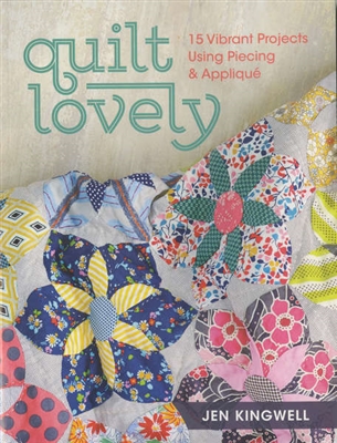 Quilt Lovely: 15 Vibrant Projects using Piecing and Applique